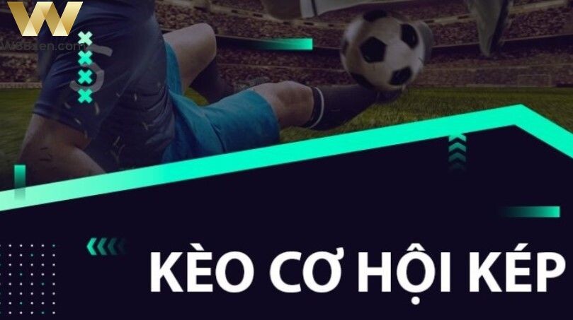 Kèo cơ hội kép là gì? Kinh nghiệm chơi kèo cơ hội kép hiệu quả 6 Kèo cơ hội kép là gì?